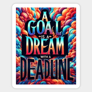 A Goal Is A Dream With A Deadline Sticker